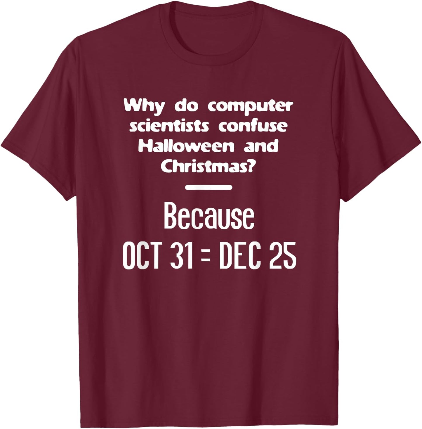 Computer Scientist Halloween Christmas Nerd Geek Meme Funny T-Shirt - T-Shirt | Maroon