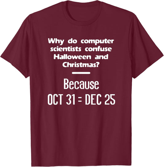 Computer Scientist Halloween Christmas Nerd Geek Meme Funny T-Shirt - T-Shirt | Maroon