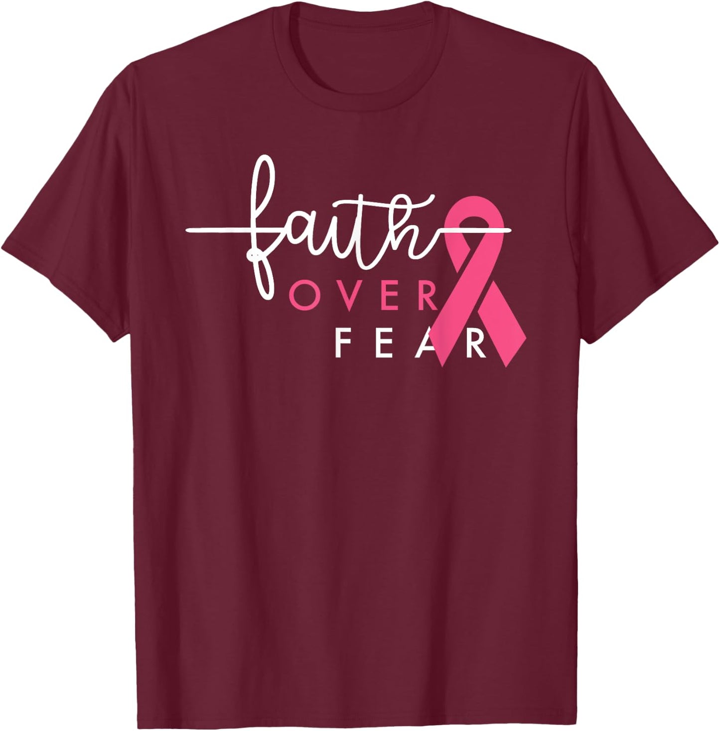 Faith Over Fear Breast Cancer Awareness Pink Ribbon T-Shirt - T-Shirt | Maroon