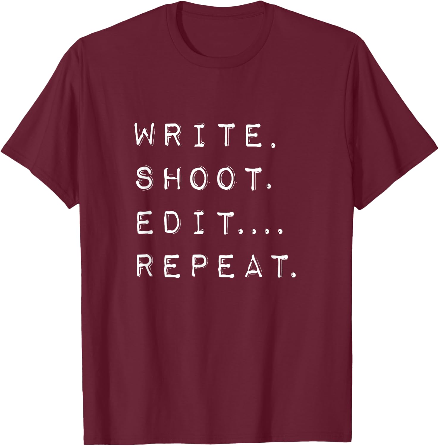 Write Shoot Edit Repeat - Film Maker / Director T-Shirt - T-Shirt | Maroon