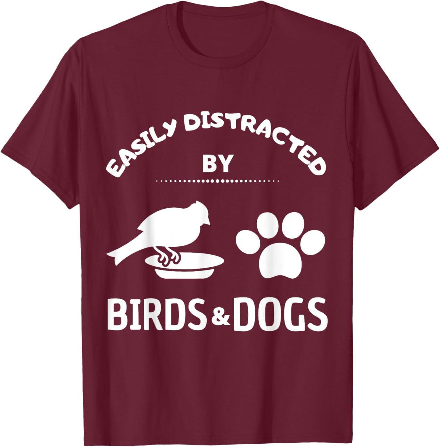 Easily distracted by birds and Dog Lover Gift Pet Lover Men Women Kids T-Shirt - T-Shirt | Maroon