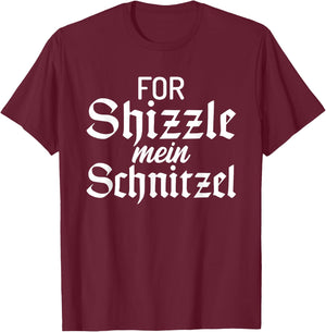 For Shizzle mein Schnitzel Funny German Schnitzel T-Shirt - T-Shirt | Maroon