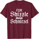For Shizzle mein Schnitzel Funny German Schnitzel T-Shirt - T-Shirt | Maroon