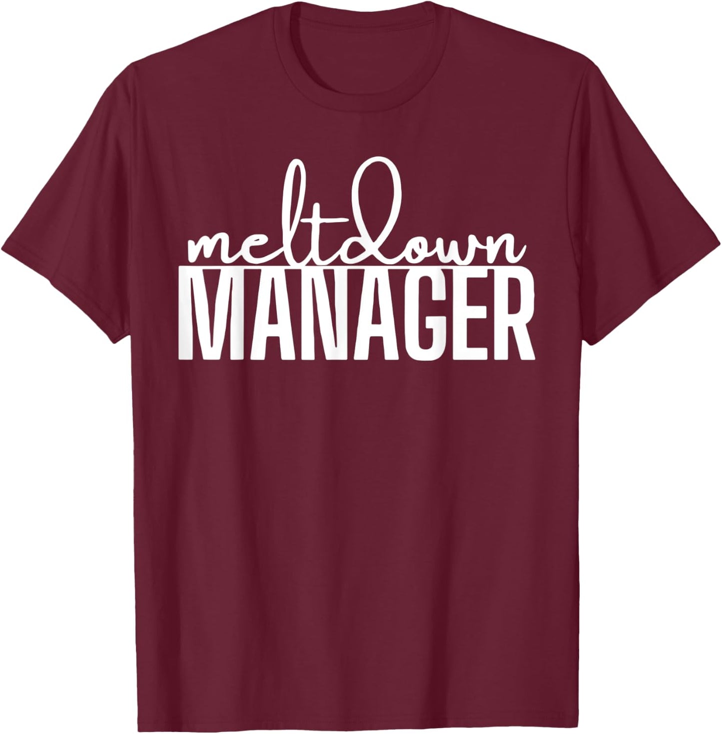 funny mom saying Meltdown Manager Written T-Shirt - T-Shirt | Maroon