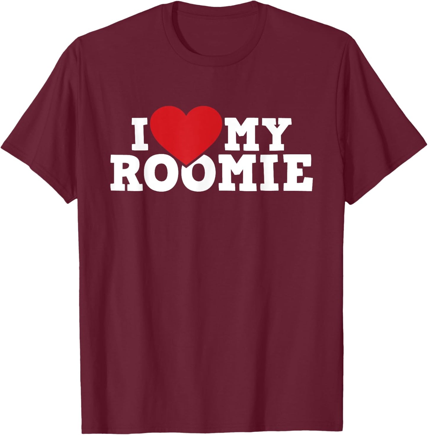 I Love My Roomie - Roommate Flatmate Bunkmate Housemate T-Shirt - T-Shirt | Maroon