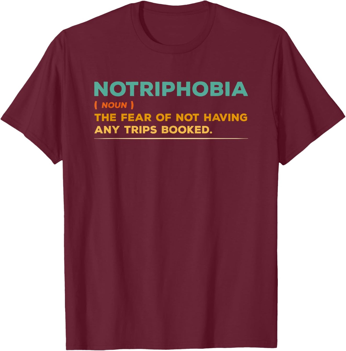 Notriphobia Noun Definition Funny Adventure Travel Lover T-Shirt - T-Shirt | Maroon