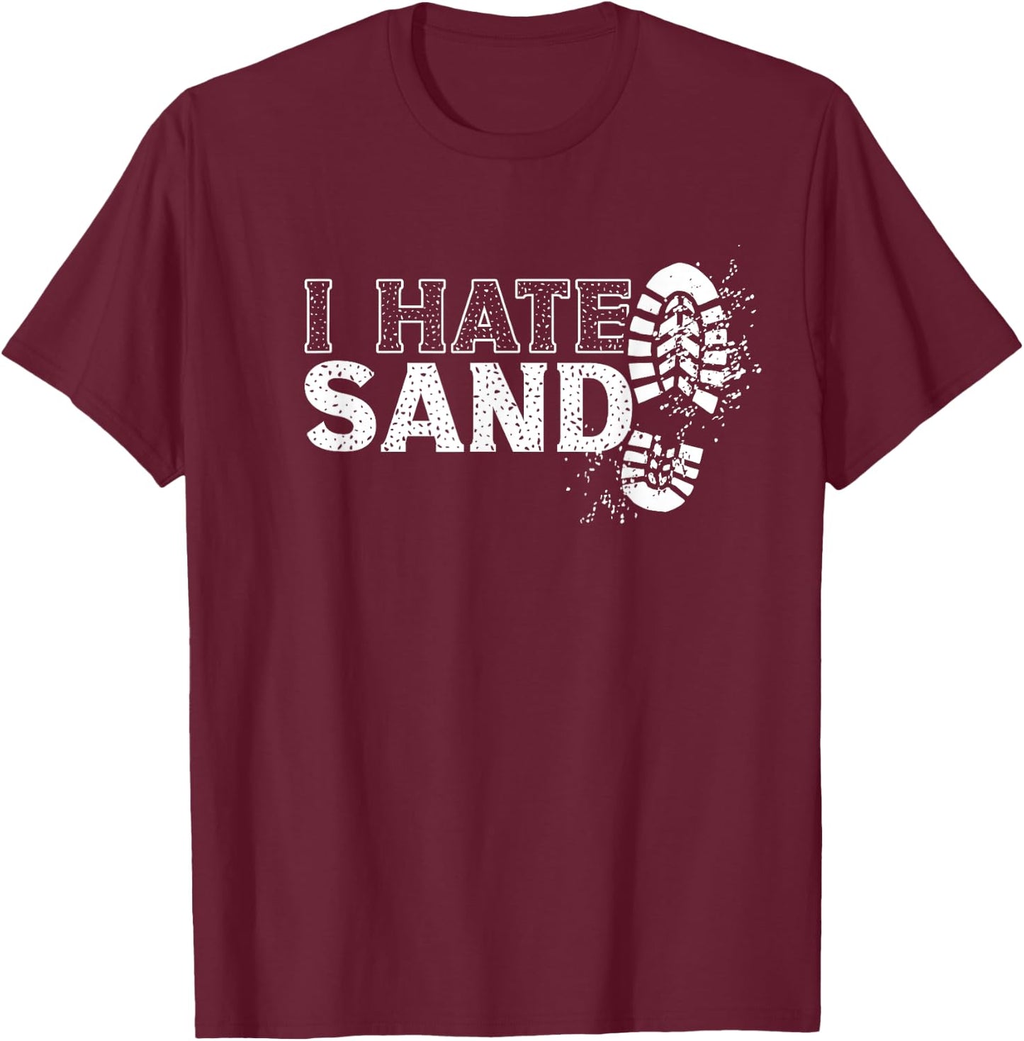 I Hate Sand Deployment Homecoming Deployed Soldier Military T-Shirt - T-Shirt | Maroon