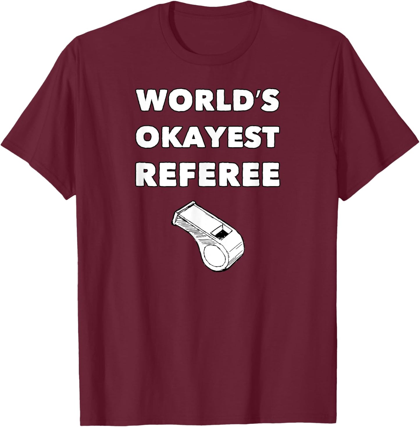 Funny Referee - World's Okayest Referee - Black, Small, Adult, , Short Sleeve, Classic Fit, Polyester 100%, Sports, Basketball, Soccer, Christmas, Birthday, Referee T-Shirt - T-Shirt | Maroon