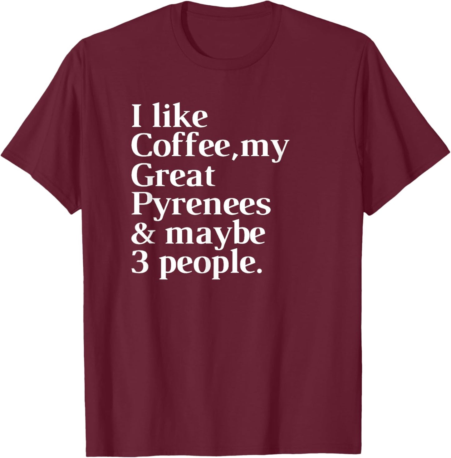 Great Pyrenees Funny Dog Owner Coffee Lover Gift Women Men T-Shirt - T-Shirt | Maroon