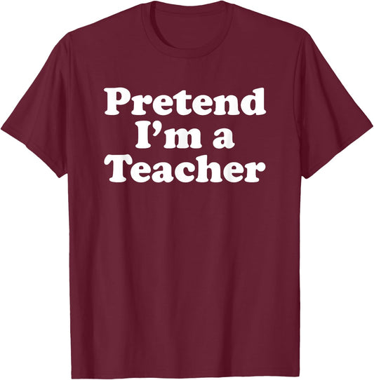 Pretend I'm A Teacher Funny Lazy Easy Halloween Costume T-Shirt - T-Shirt | Maroon