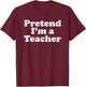 Pretend I'm A Teacher Funny Lazy Easy Halloween Costume T-Shirt - T-Shirt | Maroon