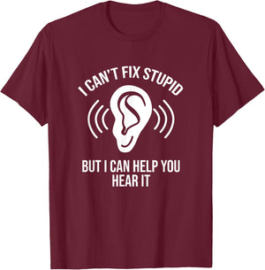 I Can't Fix Stupid But I Can Help You Hear It, Audiologist T-Shirt - T-Shirt | Maroon