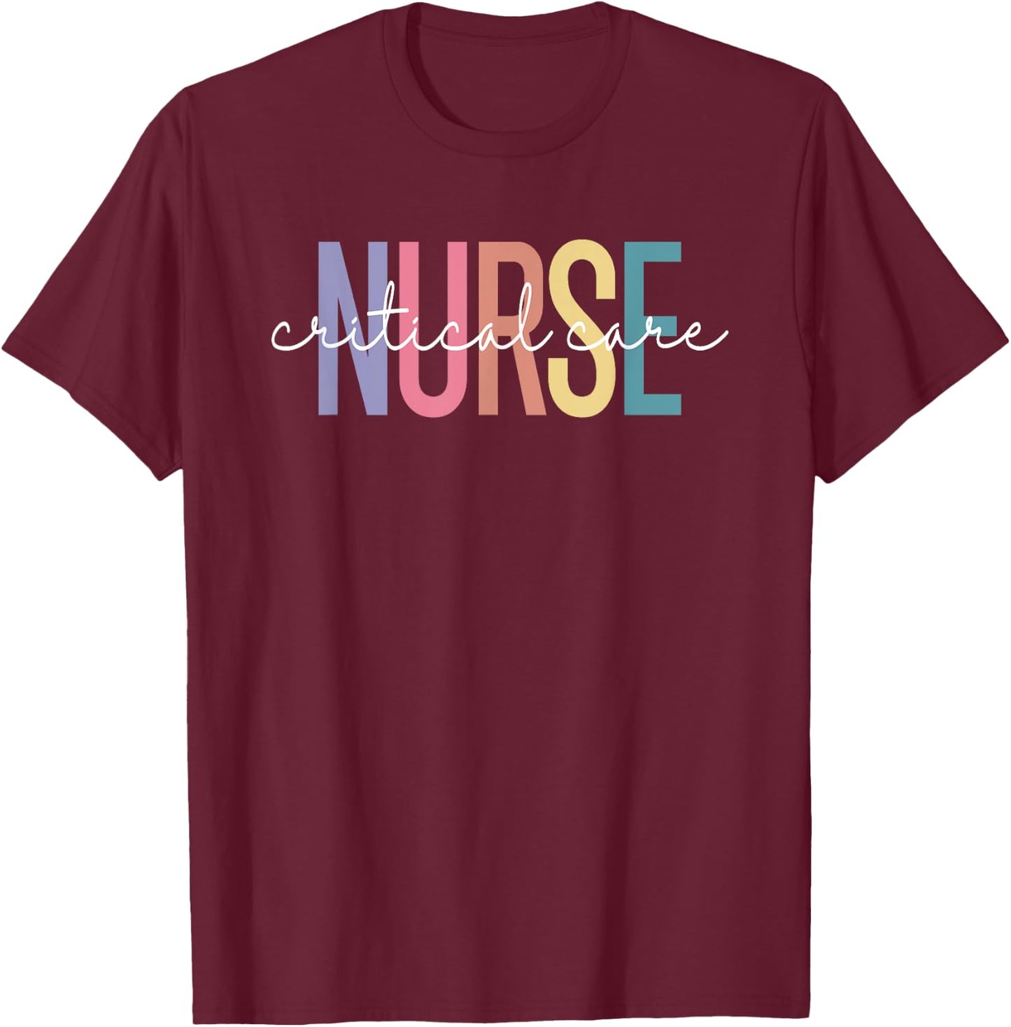 Critical Care Nurse CC Nurse RN Intensive Care ICU Nursing T-Shirt - T-Shirt | Maroon