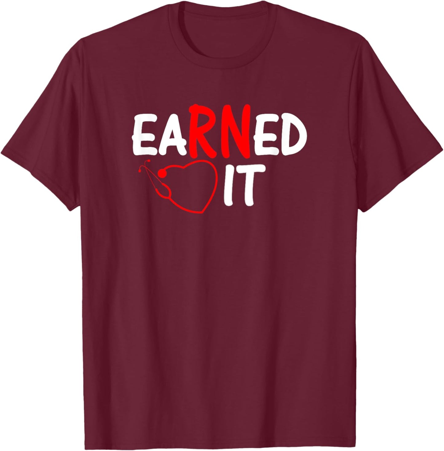 Nurse RN, LPN Earned it T-Shirt - T-Shirt | Maroon