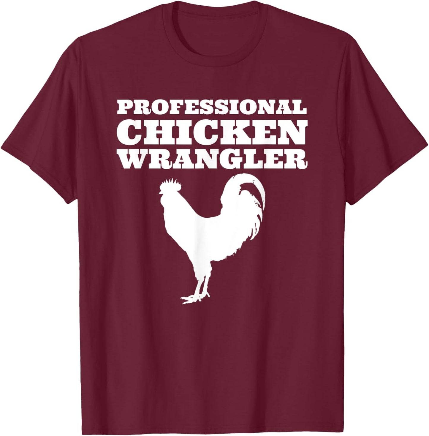 Professional Chicken Wrangler Urban Farmer Backyard Chicken T-Shirt - T-Shirt | Maroon