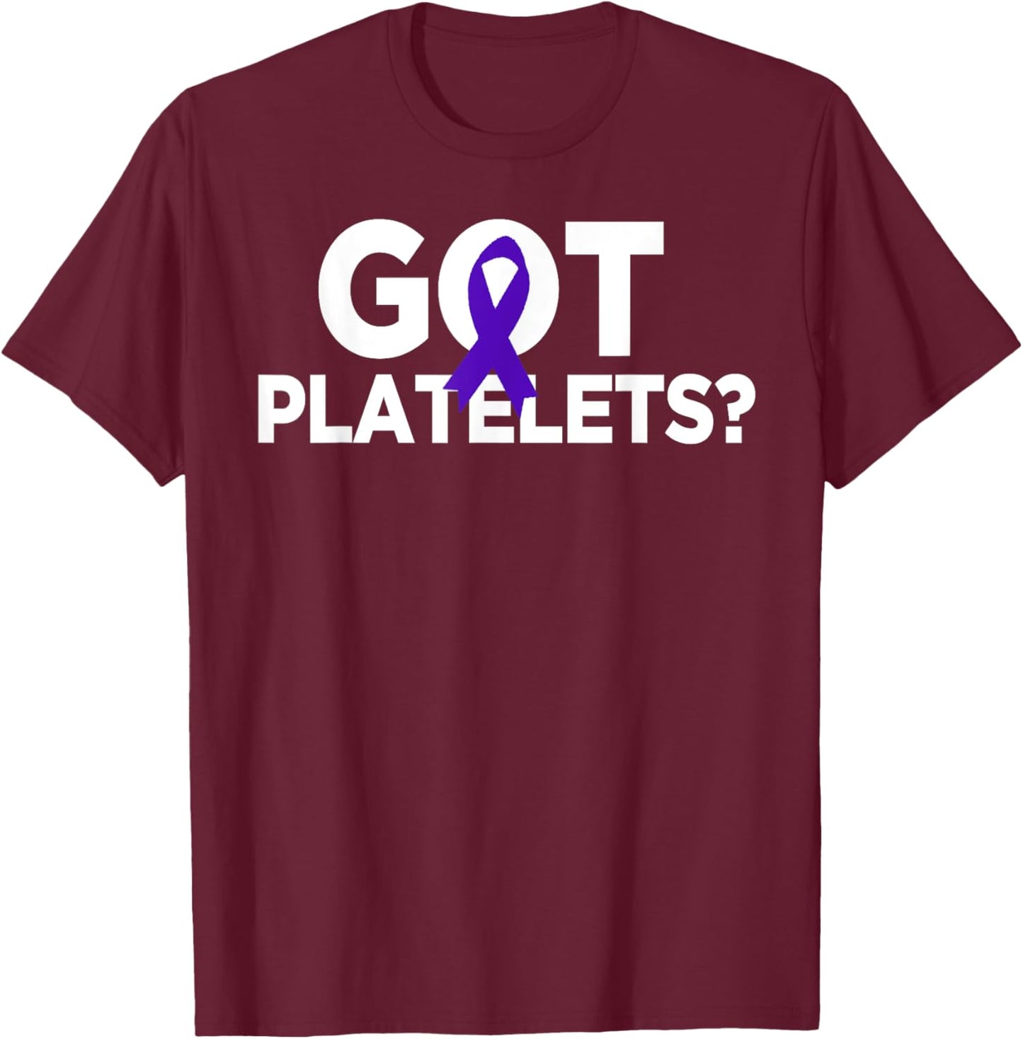 Got Platelets Purple Ribbon ITP Awareness T-Shirt - T-Shirt | Maroon