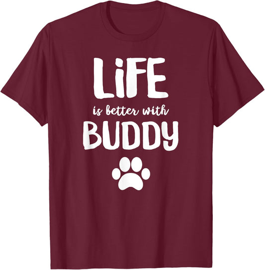 Life is better with Buddy Dog Name Women Girls Kids T-Shirt - T-Shirt | Maroon