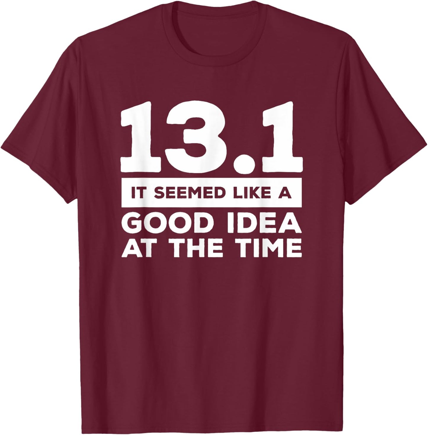 13.1 It Seemed Like A Good Idea At The Time Marathon T-Shirt - T-Shirt | Maroon