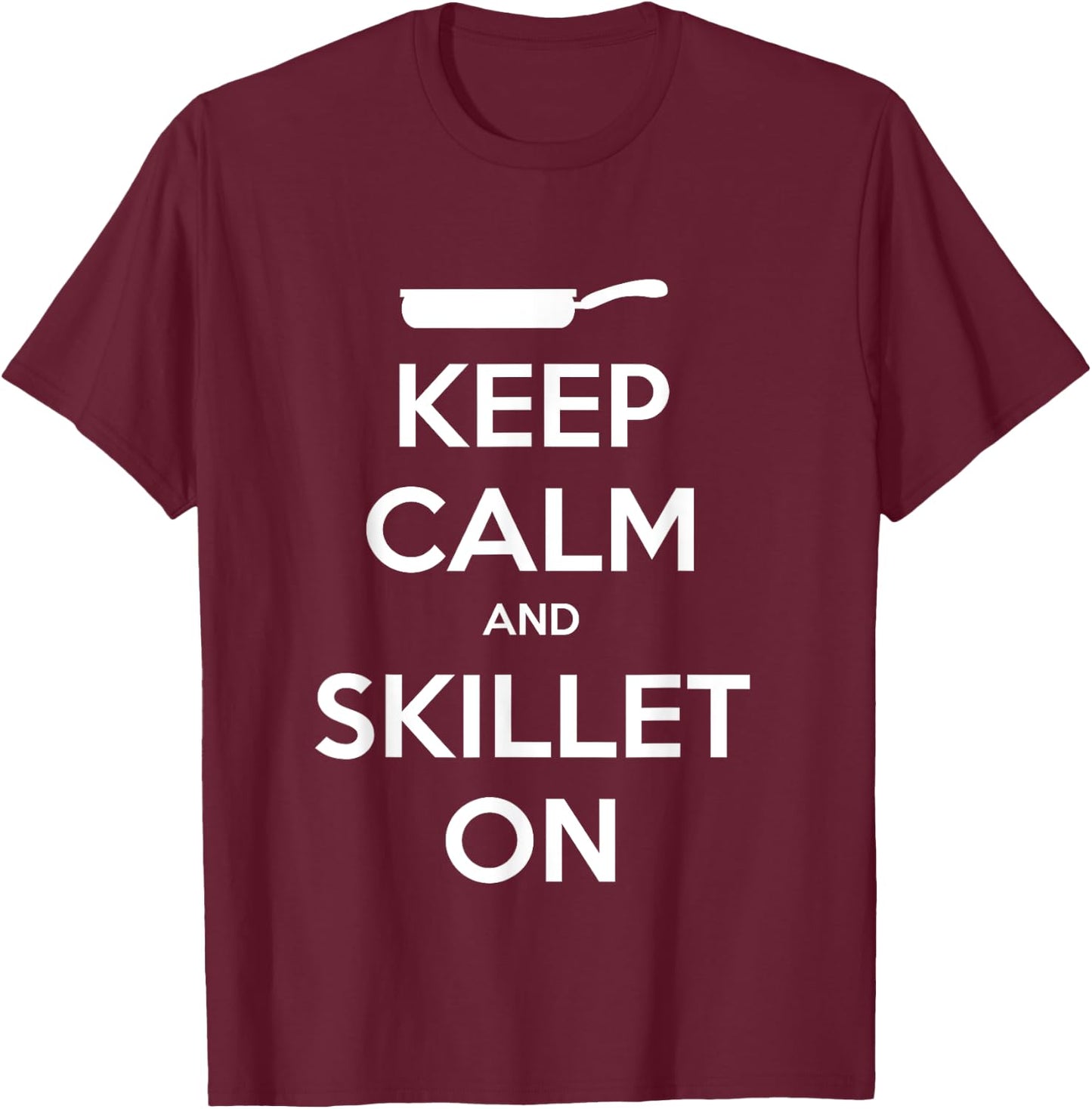 Keep Calm and Skillet On T-Shirt - T-Shirt | Maroon