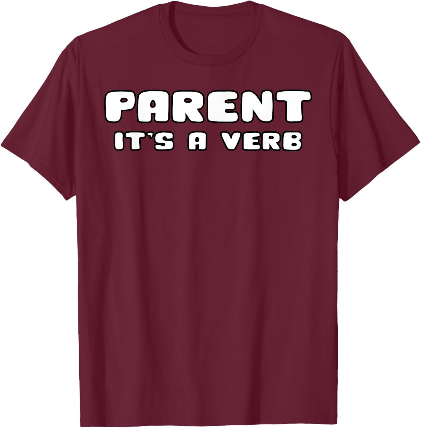 Parent It's A Verb Shirt Funny Gift Gift Birthday T-Shirt - T-Shirt | Maroon