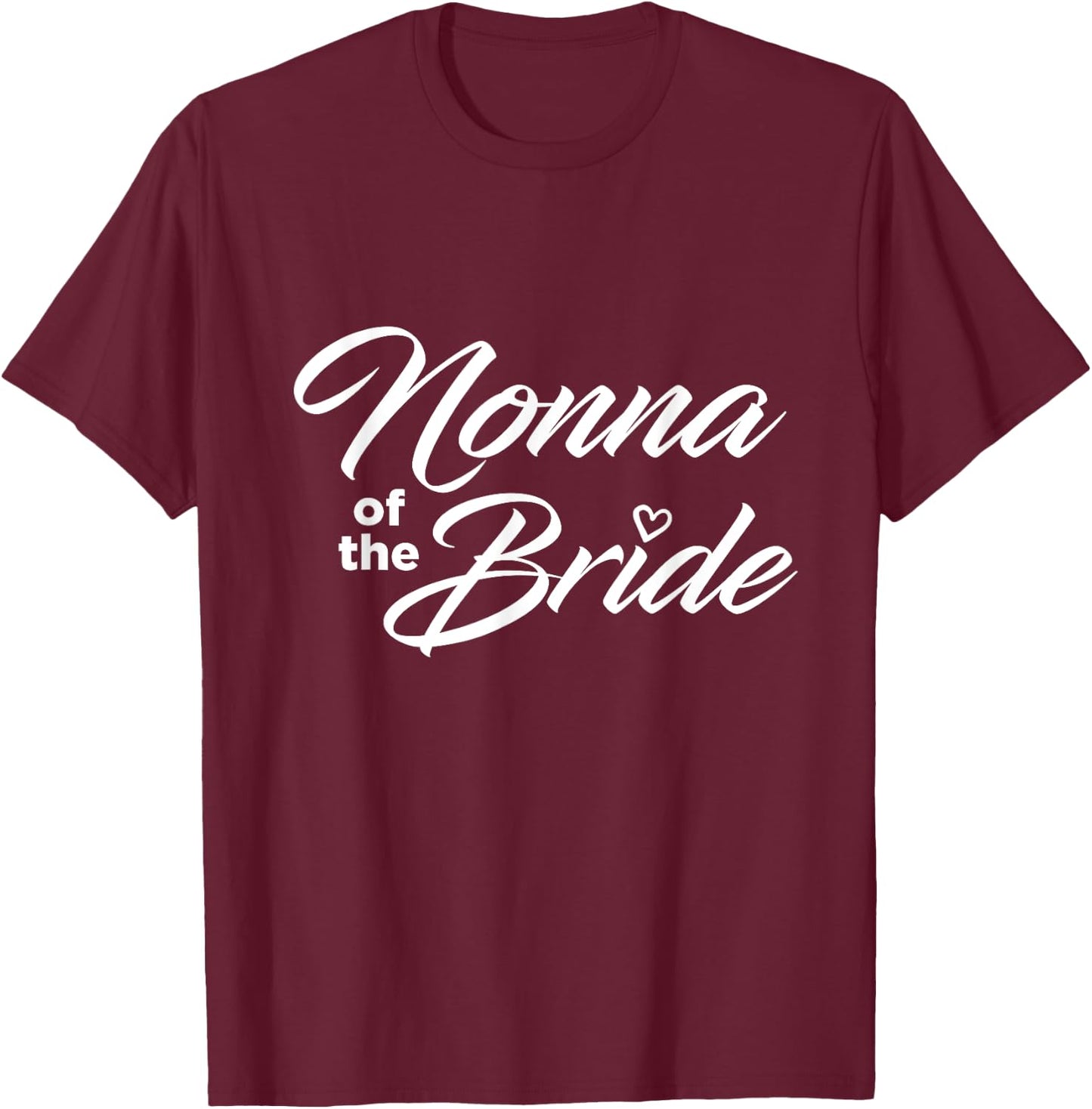 Nonna Of The Bride Wedding Party T-Shirt - T-Shirt | Maroon