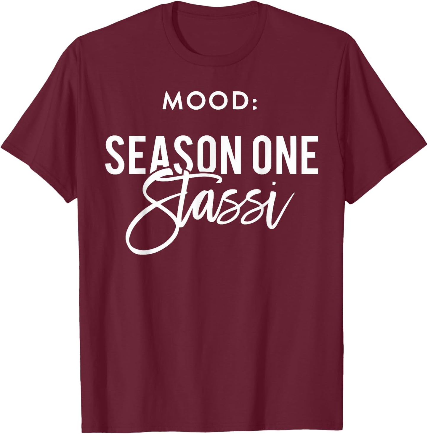 Mood Season One Stassi T Shirt, Funny Gift T-Shirt - T-Shirt | Maroon