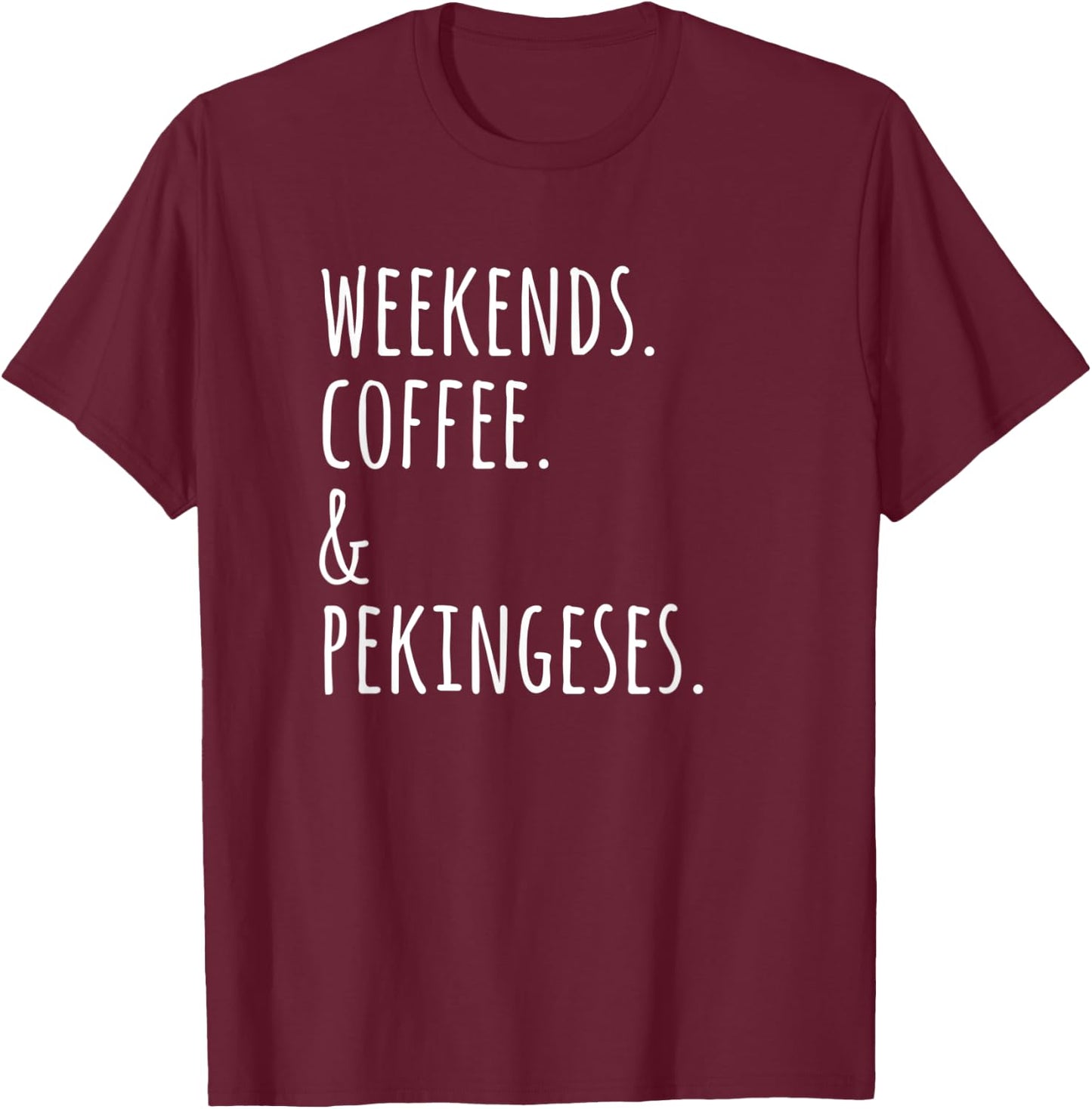 Weekends Coffee Pekingese Funny Dog Gift Women T-Shirt - T-Shirt | Maroon