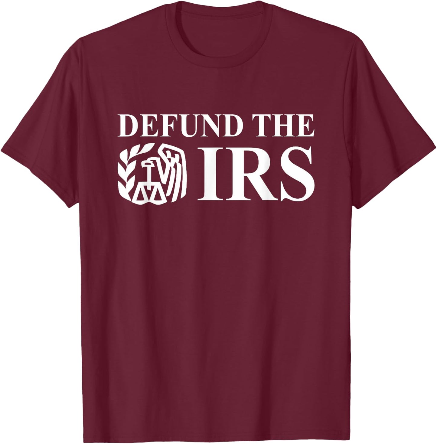 Defund The IRS Tax Return Patriot American Funny Humor T-Shirt - T-Shirt | Maroon