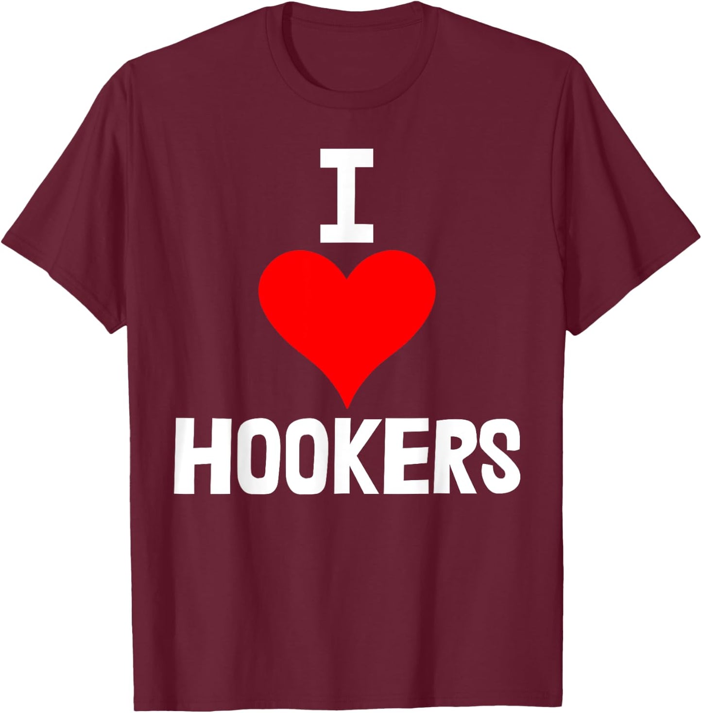 I Love Hookers Shirts Funny Women Hooker Heart Love T-Shirt - T-Shirt | Maroon