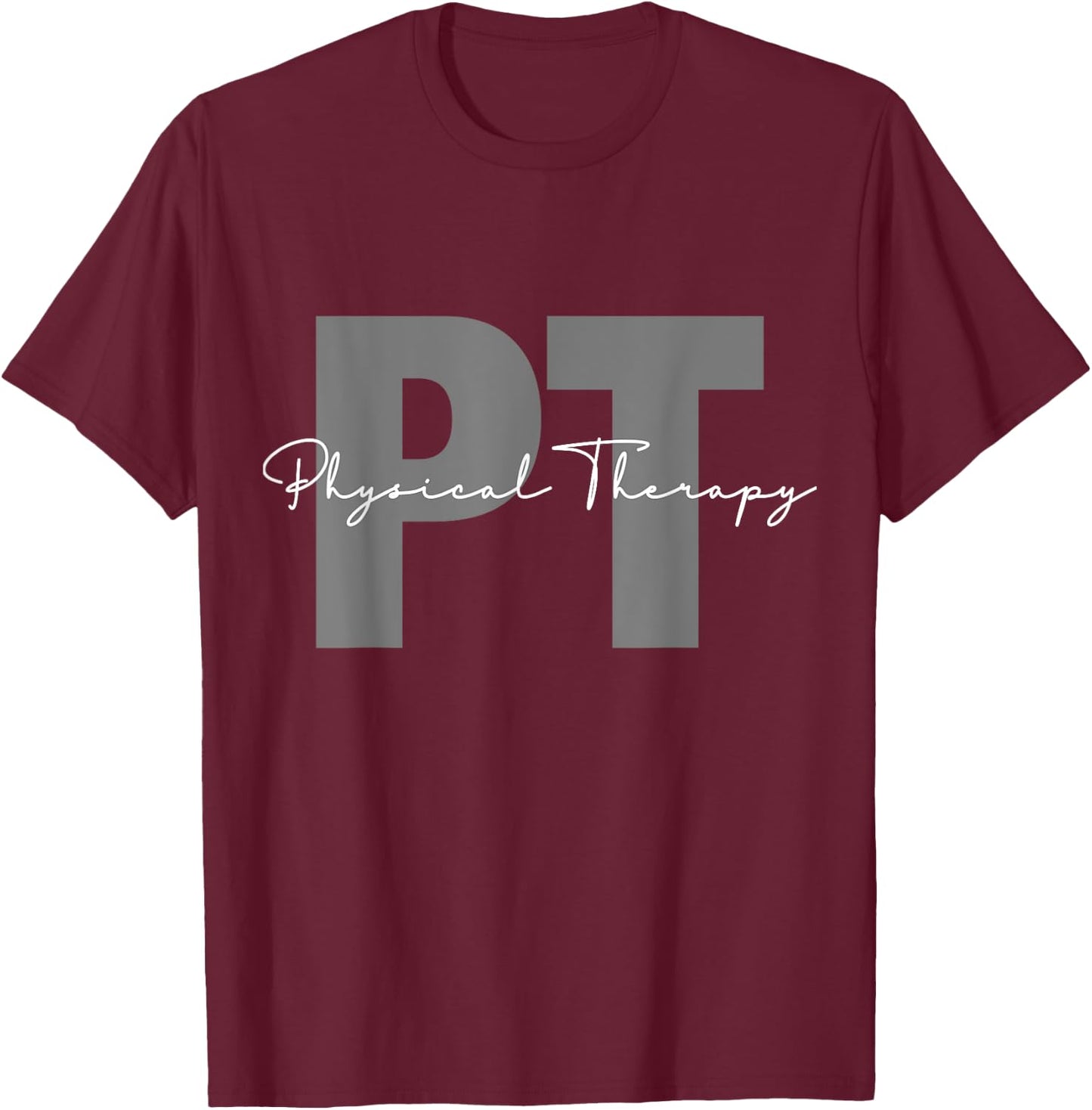 Physical Therapy PT Physical Therapist PT Student T-Shirt - T-Shirt | Maroon