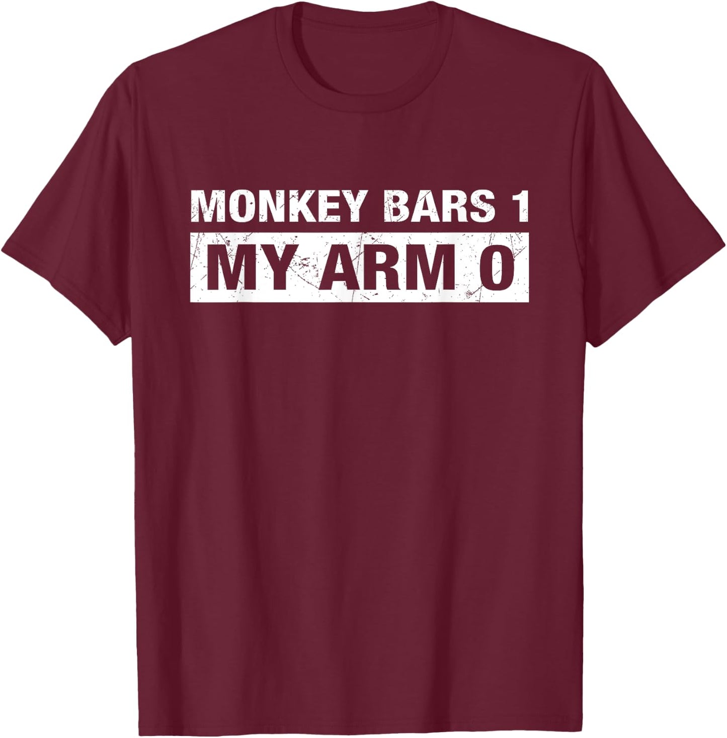 Monkey Bars 1 My Arm 0 T-Shirt - T-Shirt | Maroon