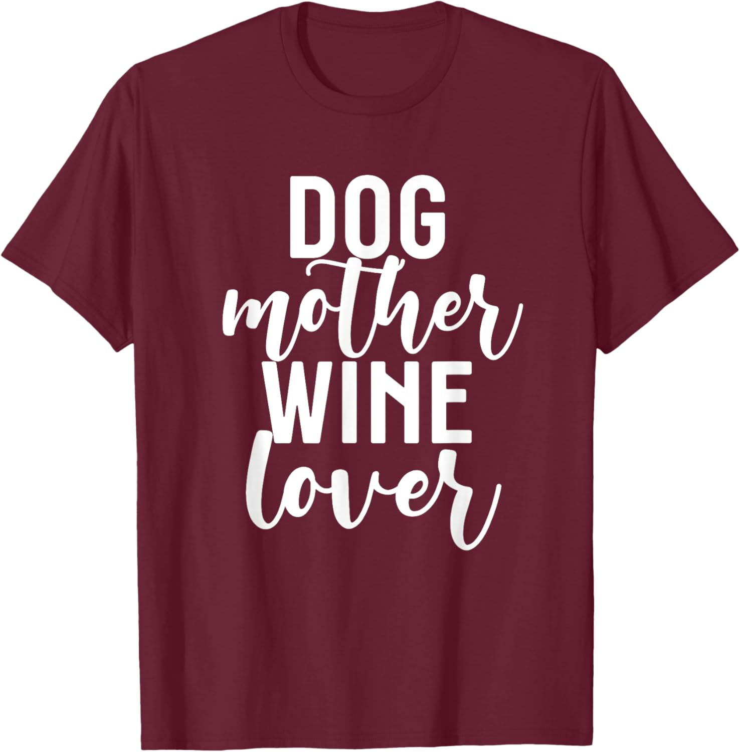 Funny Pet Mom Gift Cute Dog Mother Wine Lover T-Shirt - T-Shirt | Maroon
