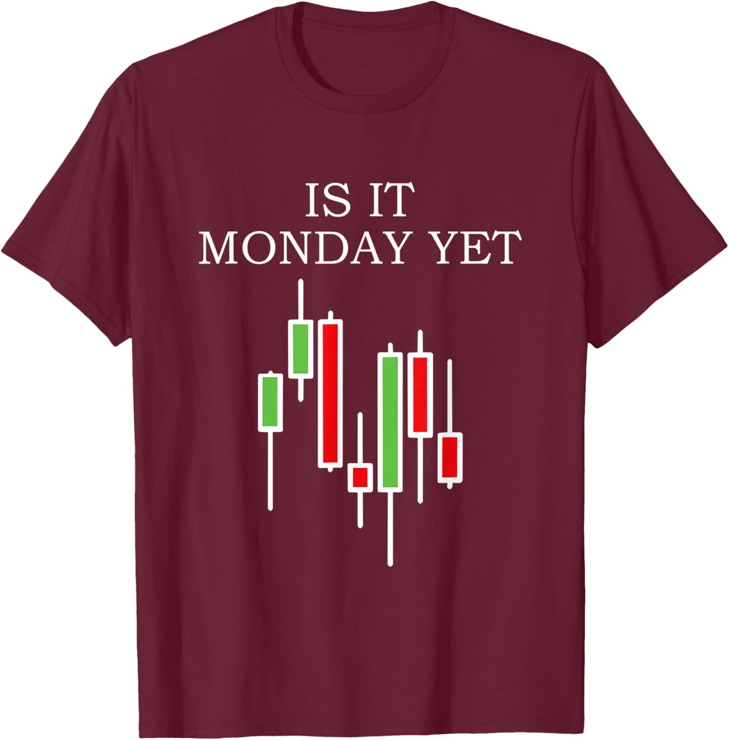 Is It Monday Yet Funny Stock Market Trader T-Shirt - T-Shirt | Maroon