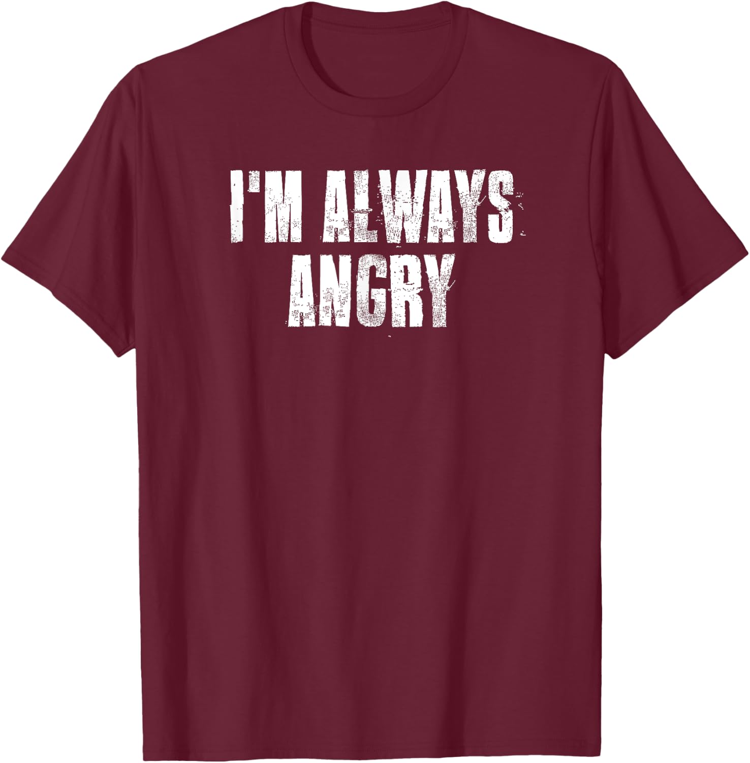 i'm Always Angry inspirational Motivational Gym Workout T-Shirt - T-Shirt | Maroon
