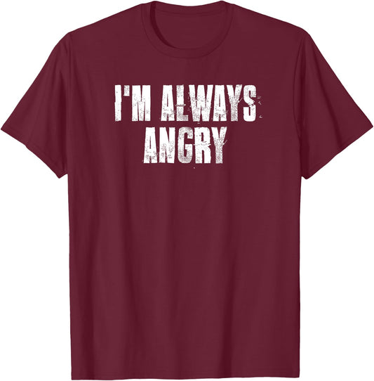 i'm Always Angry inspirational Motivational Gym Workout T-Shirt - T-Shirt | Maroon