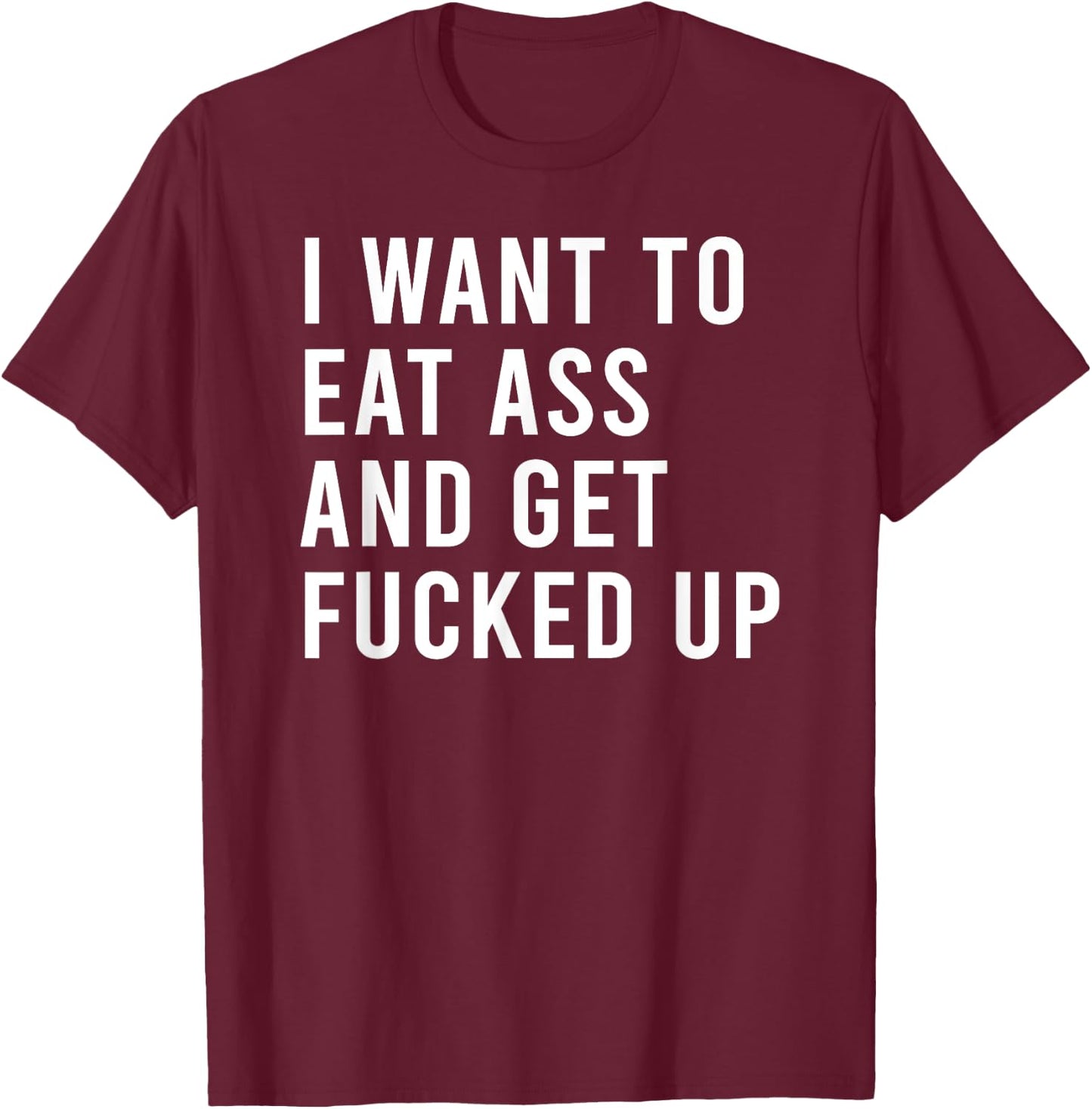 I Want To Eat Booty And Get Blasted Funny Plug Toys T-Shirt - T-Shirt | Maroon