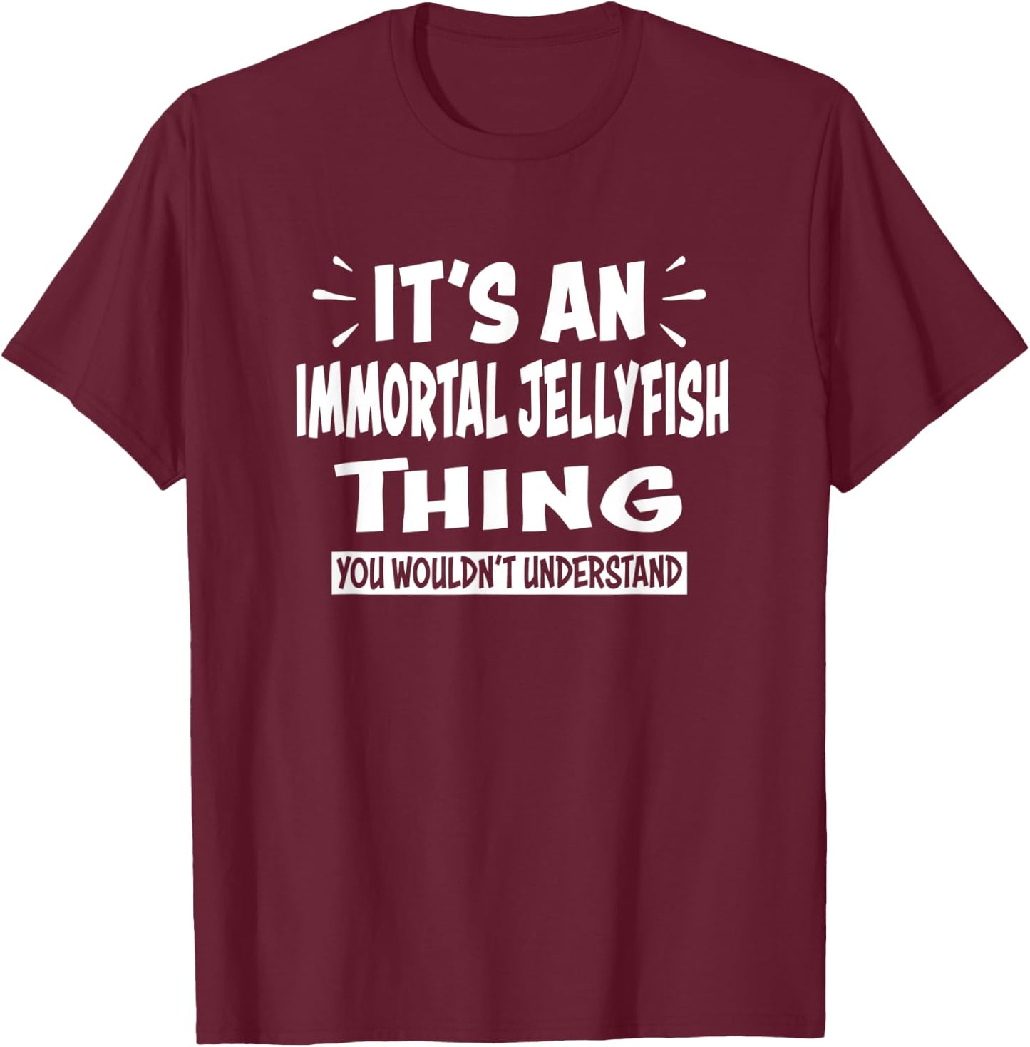 IMMORTAL JELLYFISH Thing You Wouldn't Understand Animal T-Shirt - T-Shirt | Maroon