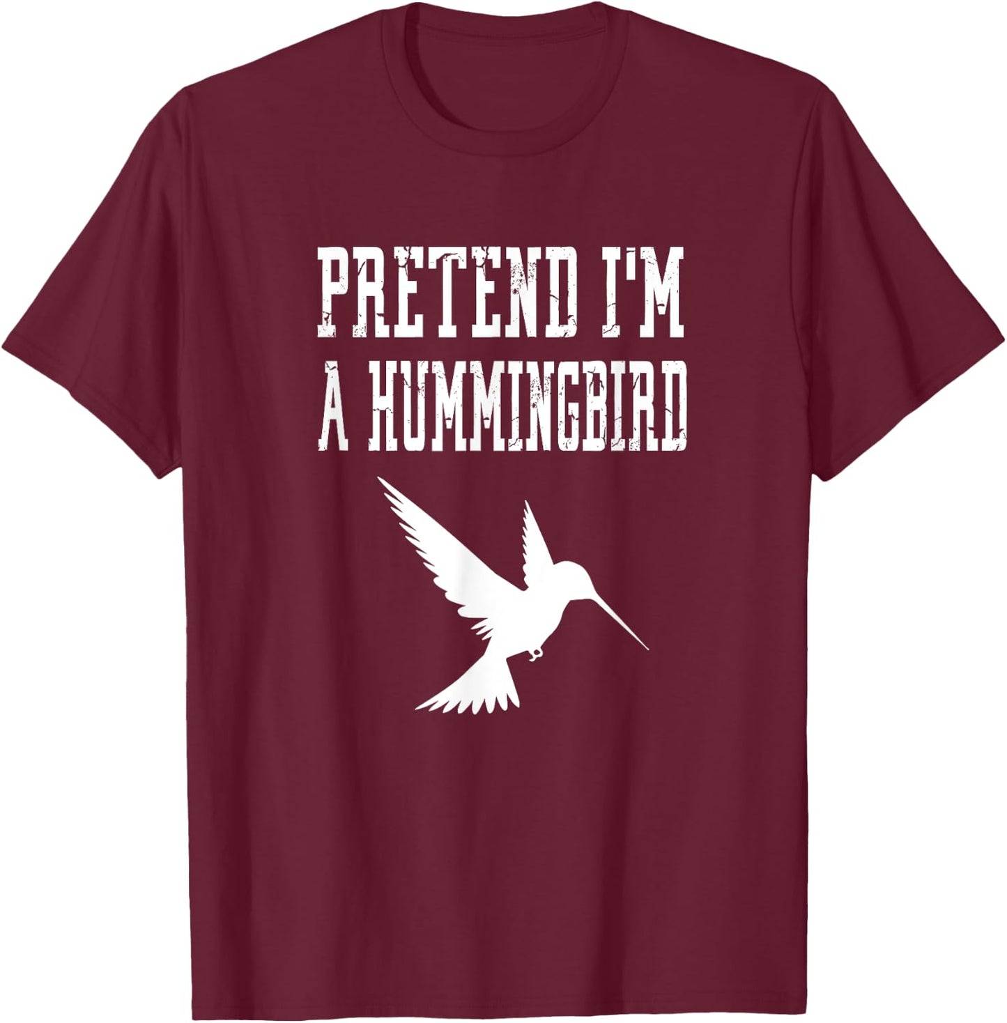 Pretend I'm A Hummingbird - Cute Spooky Funny Animal Bird T-Shirt - T-Shirt | Maroon