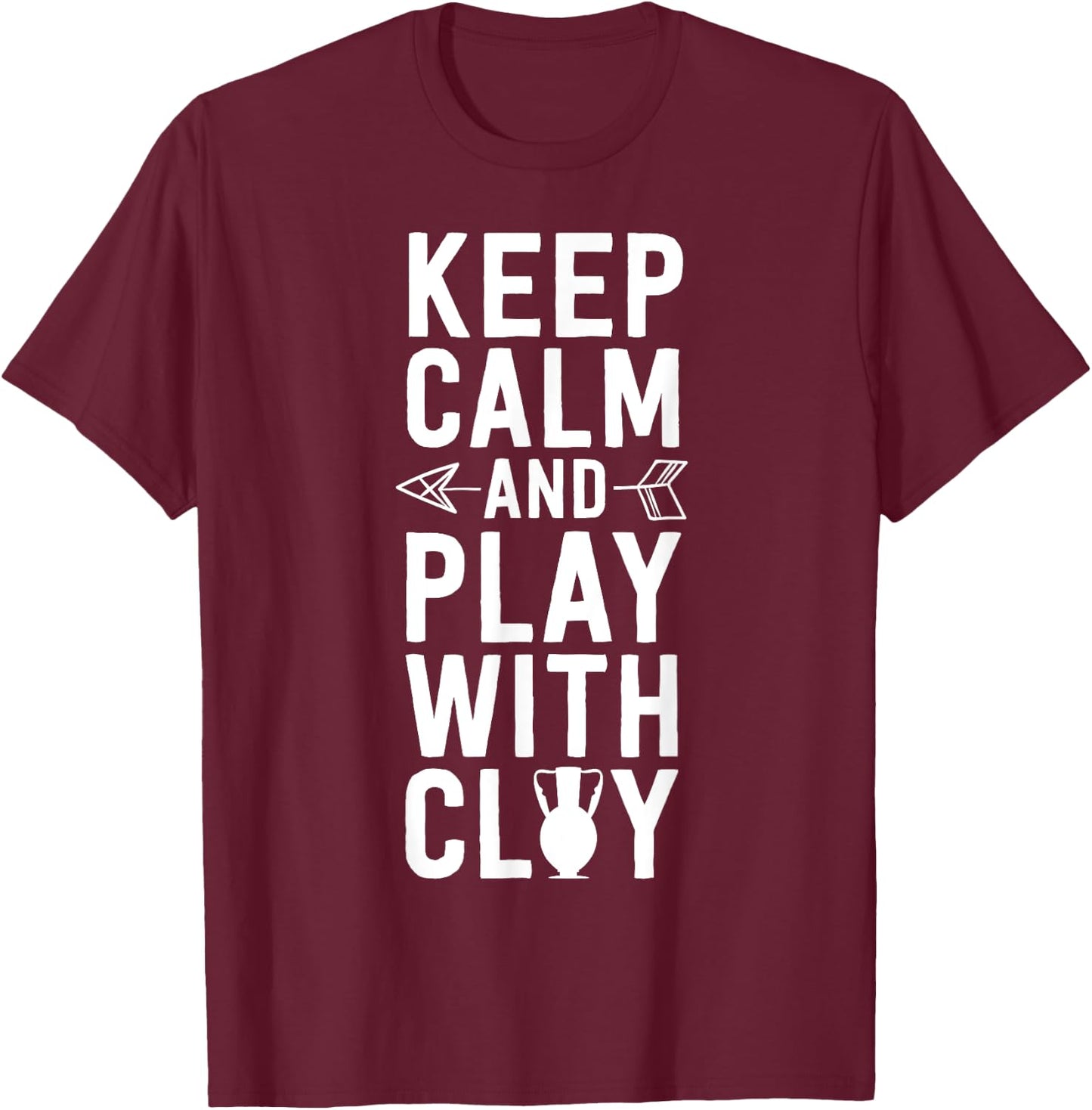 Funny Pottery Shirt Keep Calm and Play With Clay T-Shirt - T-Shirt | Maroon