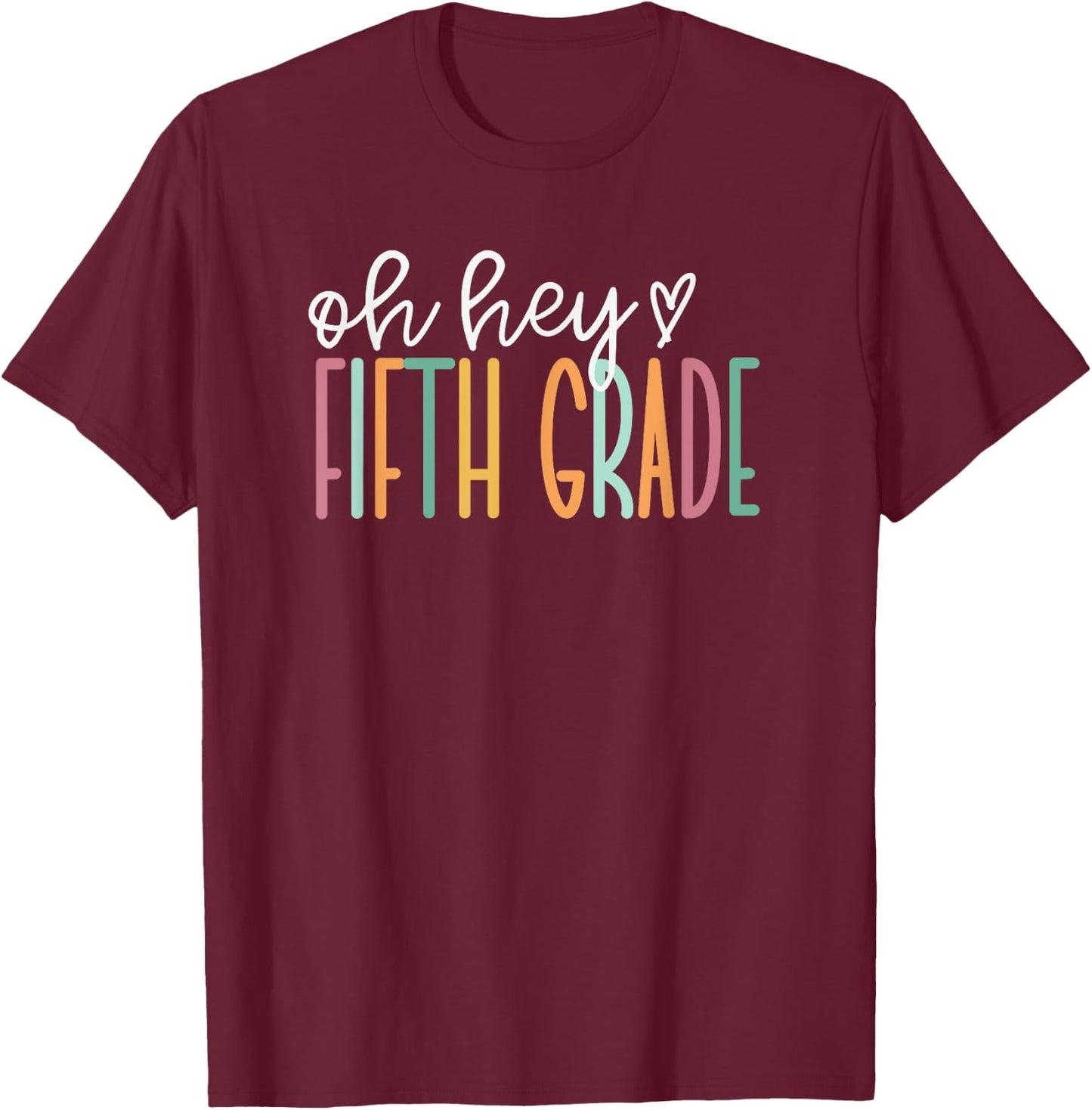 Oh Hey Fifth Grade, Cute 5th Grade Team T-Shirt - T-Shirt | Maroon