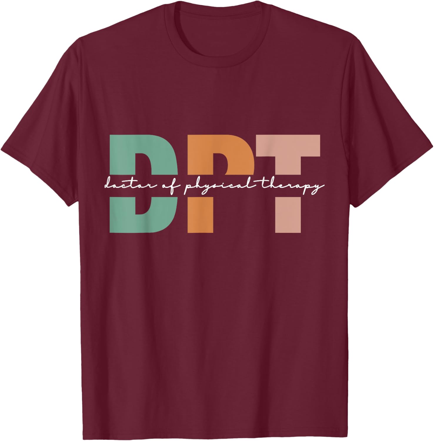 Doctor Of Physical Therapy DPT Student Graduation T-Shirt - T-Shirt | Maroon