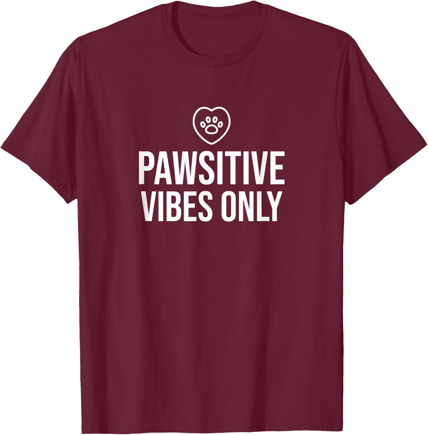 PAWSitive Vibes Only Pet Dog Cat Animal Lover T-Shirt - T-Shirt | Maroon