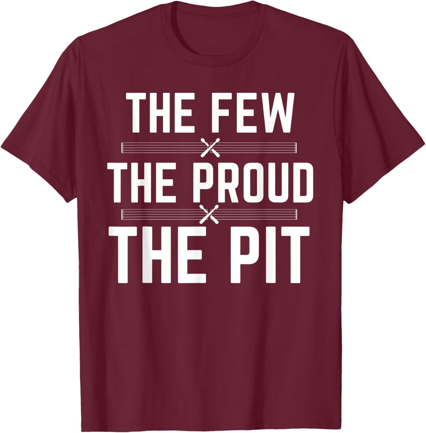 Marching Band Pit Funny The Few The Proud The Pit T-Shirt - T-Shirt | Maroon