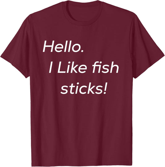 Hello. I like fish sticks! cute T-Shirt - T-Shirt | Maroon