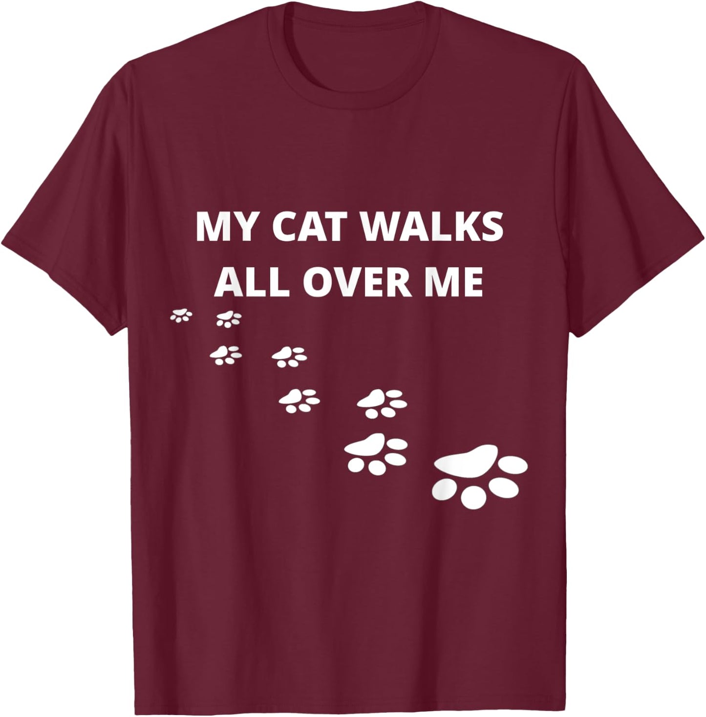 My Cat Walks All Over Me, For People Who Love Cats, Funny T-Shirt - T-Shirt | Maroon