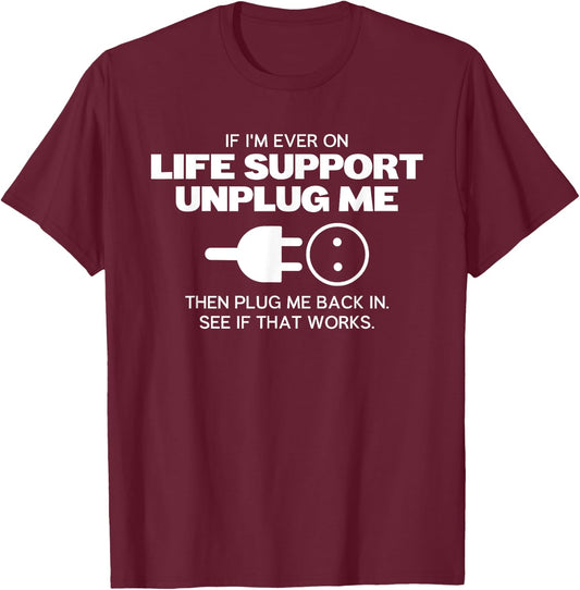 If Im Ever On Life Support Unplug Me Matching Saying Picture T-Shirt - T-Shirt | Maroon