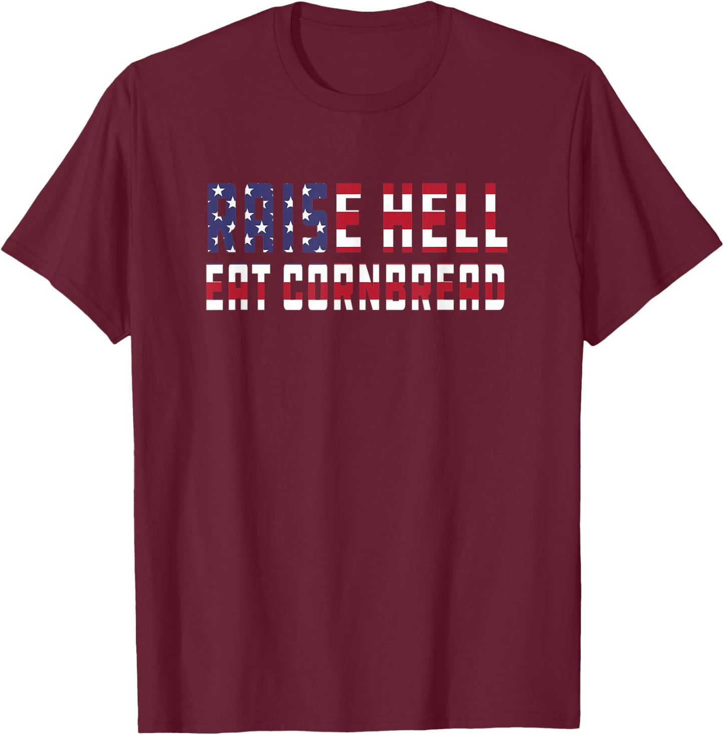 Raise Hell Eat Cornbread Redneck Southern July 4 Men Women T-Shirt - T-Shirt | Maroon