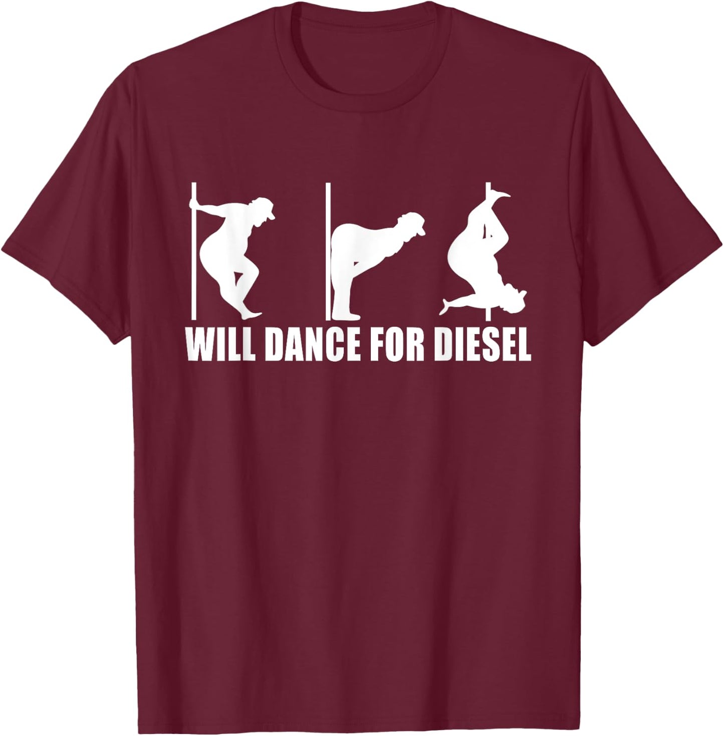Will Dance For Diesel Funny Father's Day Dad Pole Dance T-Shirt - T-Shirt | Maroon