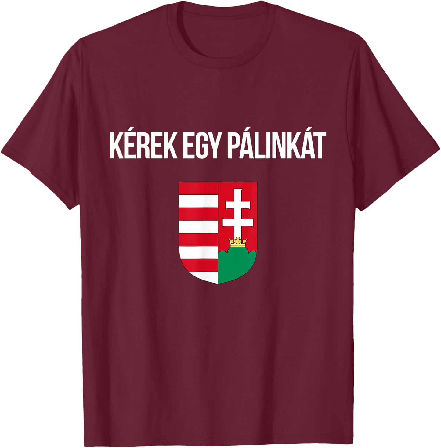 I'd Like A Palinka In Hungarian Shirt Funny Hungary Souvenir T-Shirt - T-Shirt | Maroon