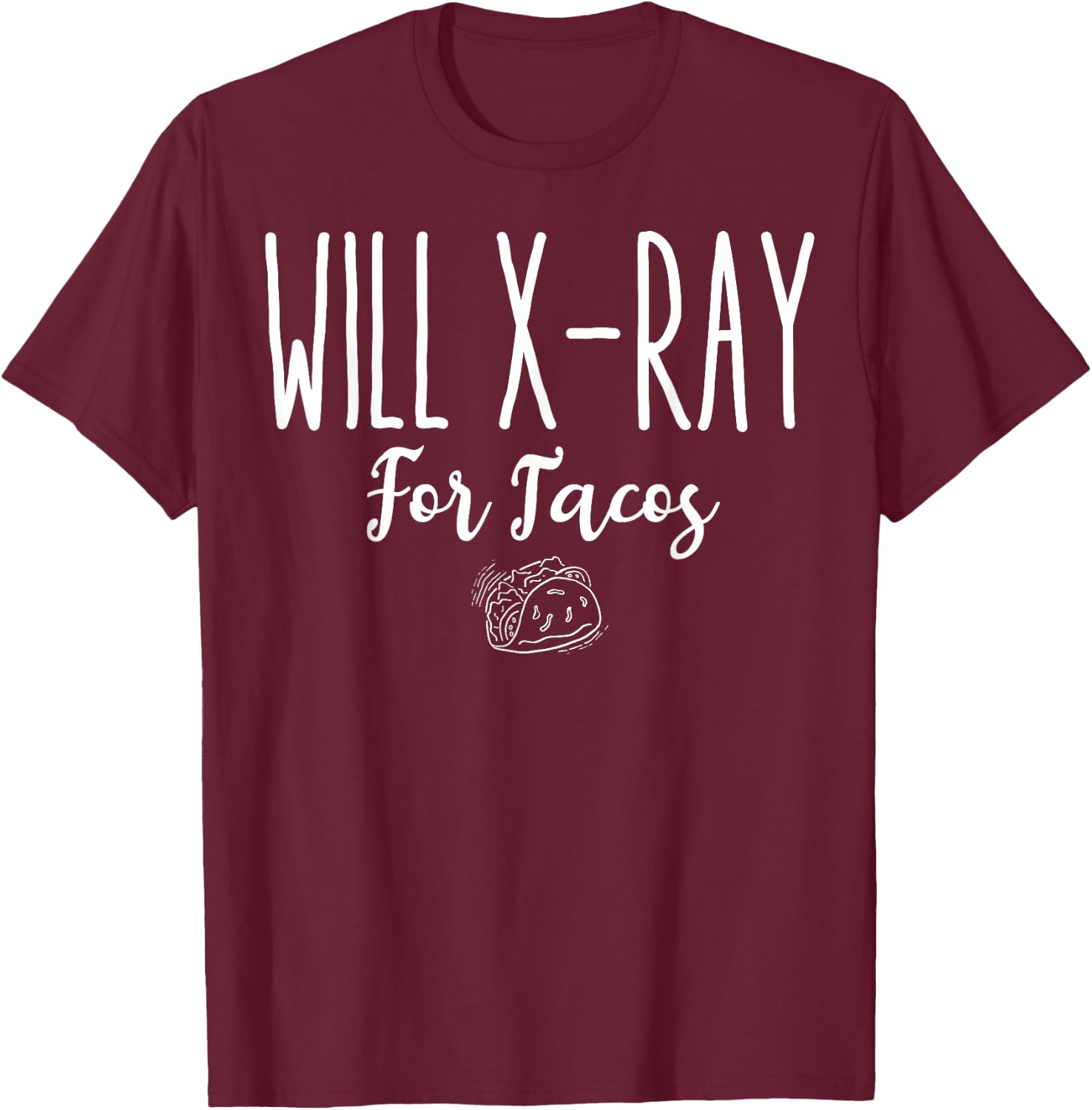 Funny Radiology Tech Student Gift, Will X-Ray For Tacos T-Shirt - T-Shirt | Maroon